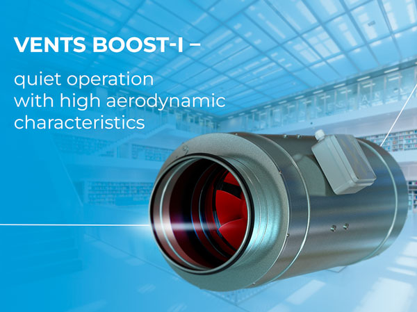 VENTS Boost-I – quiet operation with high aerodynamic characteristics